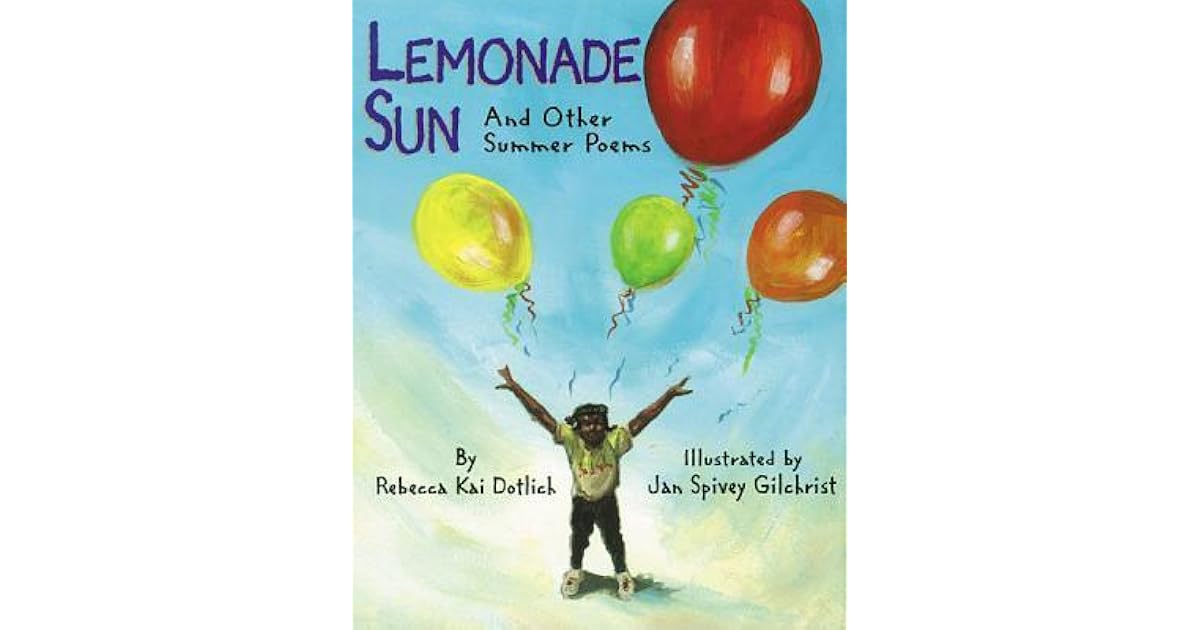 Lemonade Sun And Other Summer Poems by Rebecca Kai Dotlich