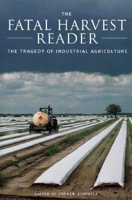 The Fatal Harvest Reader: The Tragedy of Industrial Agriculture (Paperback)
