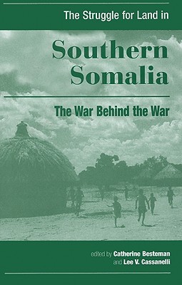 The Struggle for Land in Southern Somalia: The War Behind the War (Hardcover)