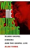 Woke Me Up This Morning: Black Gospel Singers and the Gospel Life (American Made Music Series)