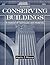 Conserving Buildings: Guide to Techniques and Materials, Revised Edition