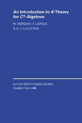 An Introduction to K-Theory for C*-Algebras (London Mathematical Society Student Texts, Series Number 49)