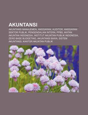 Akuntansi: Akuntansi Manajemen, Anggaran, Auditor, Anggaran Sektor Publik, Pengendalian Intern, Ppbs, Ikatan Akuntan Indonesia (Paperback)