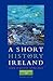 A Short History of Ireland by John O'Beirne Ranelagh
