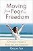 Moving from Fear to Freedom: A Woman's Guide to Peace in Every Situation