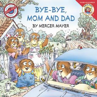 Bye-Bye, Mom and Dad (The New Adventures of Mercer Mayer's Little Critter)