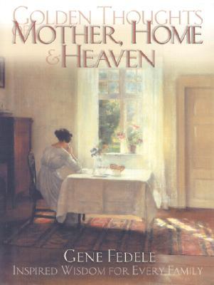 Golden Thoughts of Mother, Home & Heaven (Hardcover)