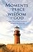 Moments of Peace in the Wisdom of God: Reflections on God's Guidance and Grace for Your Life