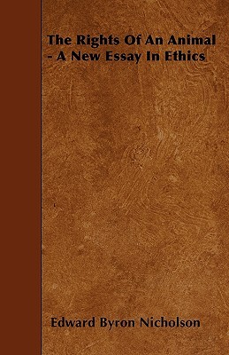 The Rights Of An Animal - A New Essay In Ethics (Paperback)