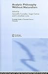 Analytic Philosophy Without Naturalism (Routledge Studies in Twentieth-Century Philosophy)