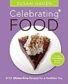 Celebrating Food: 121 Gluten-Free Recipes for a Healthier You