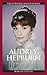 Audrey Hepburn: A Biography (Greenwood Biographies)