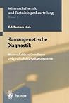 Humangenetische Diagnostik: Wissenschaftliche Grundlagen und gesellschaftliche Konsequenzen (Ethics of Science and Technology Assessment, 7) (German Edition) Humangenetische Diagnostik: Wissenschaftliche Grundlagen und gesellschaftliche Konsequenzen (Ethics of Science and Technology Assessment, 7) (German Edition)
