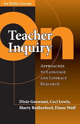 On Teacher Inquiry: Approaches to Language and Literacy Research (NCRLL Collection)