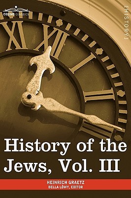 History of the Jews: From the Revolt Against the Zendik (511 C.e.) to the Capture of St. Jean D'acre by the Mahometans (1291 C.e.) (3)