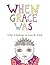 When Grace Was by Grace Ku