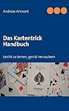 Das Kartentrick Handbuch: Leicht zu lernen, genial verzaubern (German Edition)