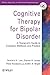 Cognitive Therapy for Bipolar Disorder: A Therapist's Guide to Concepts, Methods and Practice