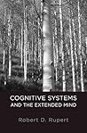 Cognitive Systems and the Extended Mind (Philosophy of Mind) Cognitive Systems and the Extended Mind (Philosophy of Mind)