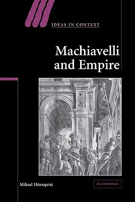 Machiavelli and Empire (Ideas in Context, Series Number 71)