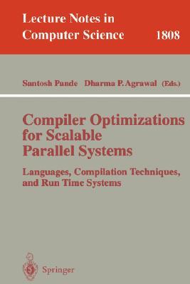 Compiler Optimizations for Scalable Parallel Systems: Languages, Compilation Techniques, and Run Time Systems (Lecture Notes in Computer Science, 1808)