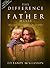 The Difference a Father Makes: Calling Out the Magnificent Destiny in Your Children (Paperback)