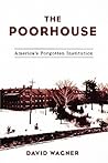 The Poorhouse: America's Forgotten Institution