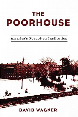 The Poorhouse: America's Forgotten Institution (Paperback)