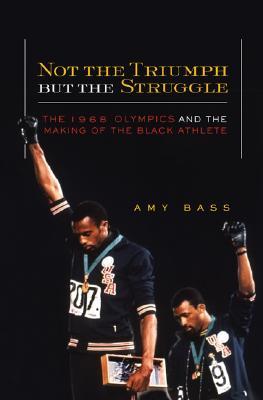Not the Triumph but the Struggle: The 1968 Olympics and the Making of the Black Athlete (Paperback)