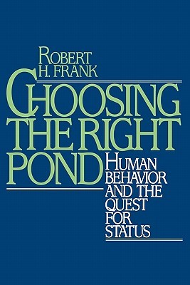Choosing the Right Pond: Human Behavior and the Quest for Status (Paperback)