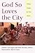 God So Loves the City by Charles E. Van Engen