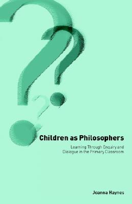 Children as Philosophers: Learning Through Enquiry and Dialogue in the Primary Classroom (Paperback)