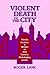 VIOLENT DEATH IN THE CITY by Roger Lane