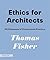 Ethics for Architects: 50 Dilemmas of Professional Practice (Architecture Briefs)