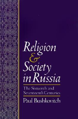 Religion and Society in Russia: The Sixteenth and Seventeenth Centuries (Hardcover)