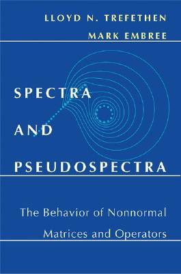 Spectra and Pseudospectra: The Behavior of Nonnormal Matrices and Operators (Hardcover)