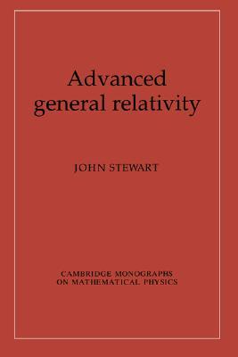 Advanced General Relativity (Cambridge Monographs on Mathematical Physics)