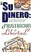 Su Dinero: Frustracion O Libertad?