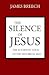 The Silence of Jesus by James Breech