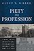 Piety and Profession: American Protestant Theological Education, 1870-1970