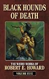 Black Hounds of Death (The Weird Works of Robert E. Howard) Black Hounds of Death (The Weird Works of Robert E. Howard)