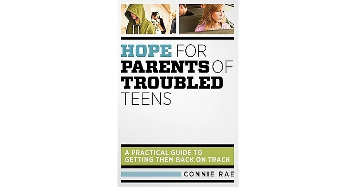 Hope for Parents of Troubled Teens A Practical Guide to