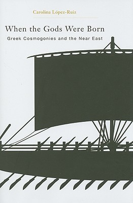 When the Gods Were Born: Greek Cosmogonies and the Near East (Hardcover)