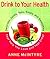 Drink to Your Health by Anne McIntyre
