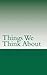 Things We Think About