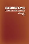Selected Laws of Papua New Guinea: Volume 1