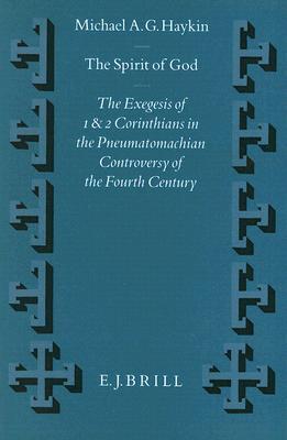 The Spirit of God: The Exegesis of 1 and 2 Corinthians in the Pneumatomachian Controversy of the Fourth Century