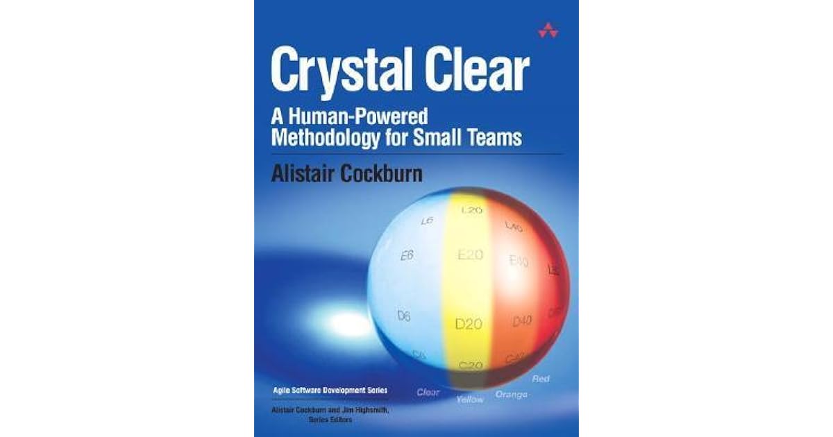 Crystal Clear A HumanPowered Methodology for Small Teams by Alistair