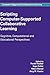 Scripting Computer-Supported Collaborative Learning: Cognitive, Computational and Educational Perspectives