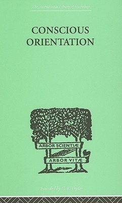 Conscious Orientation: A Study of Personality Types in Relation to Neurosis and Psychosis (Hardcover)